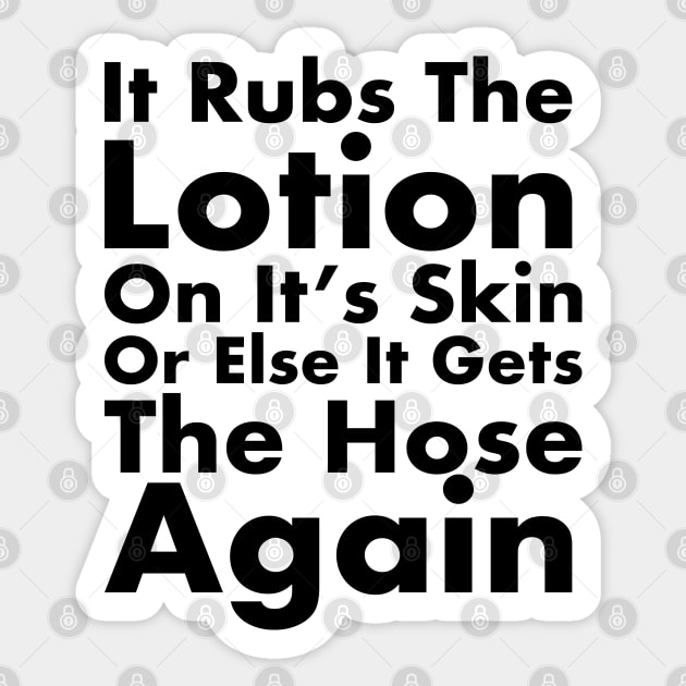 It Rubs The Lotion On It’s Skin Sticker by Randomart